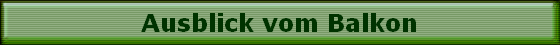 Ausblick vom Balkon