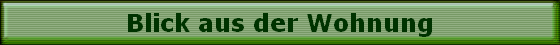 Blick aus der Wohnung