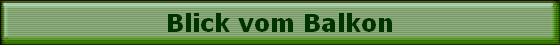 Blick vom Balkon